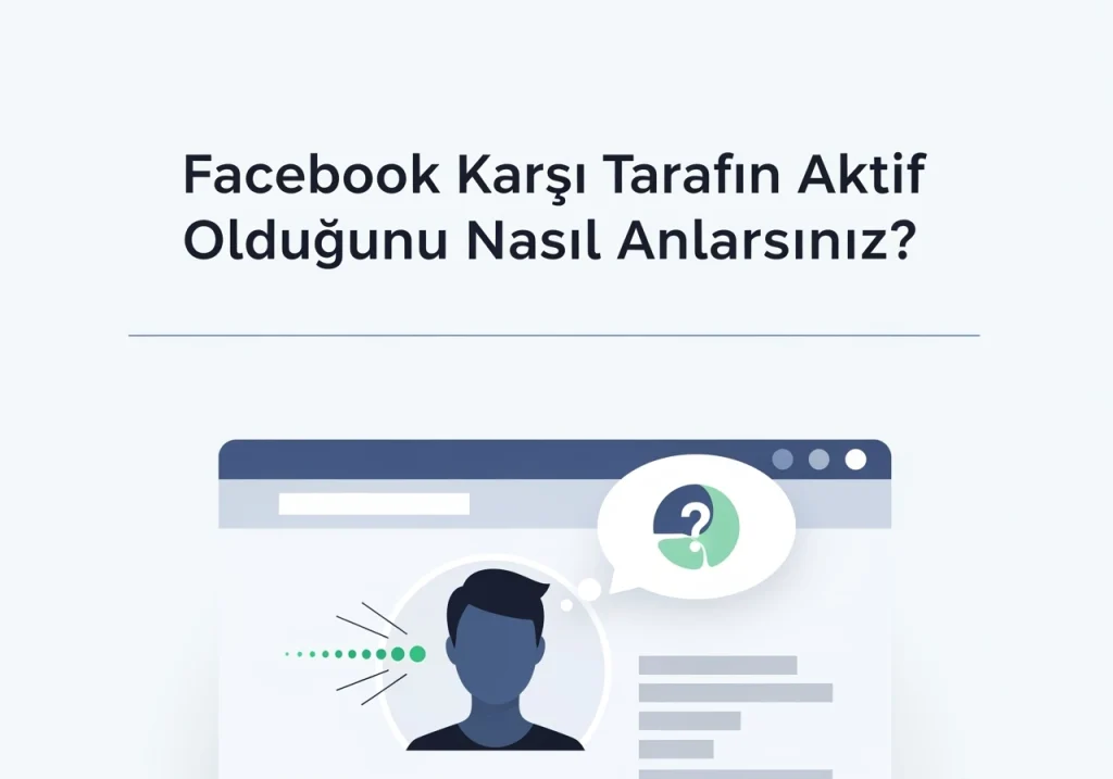 facebook karşı tarafın aktif oldugunu nasıl anlarsınız