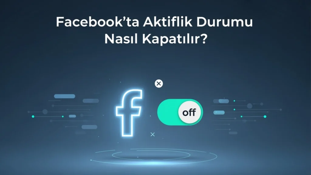 facebookta aktiflik durumu nasıl kapatılır