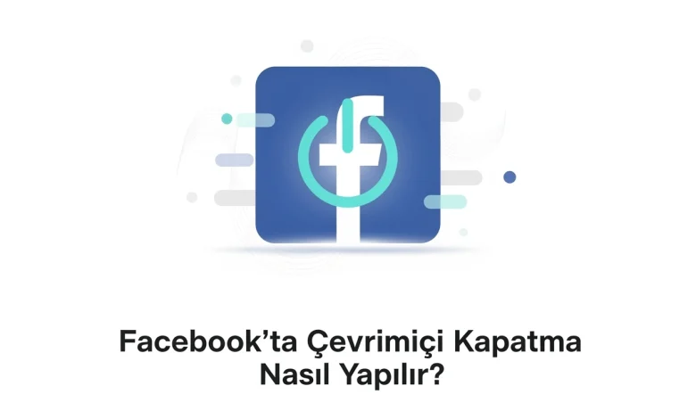 facebookta çevrimiçi kapatma nasıl yapılır