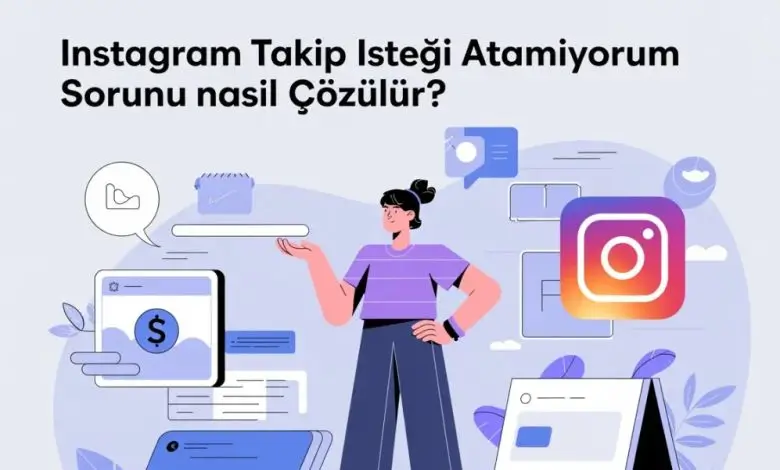 Instagram Takip İsteği Atamıyorum Sorunu Nasıl Çözülür?