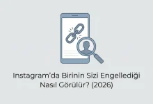 Instagram'da Birinin Sizi Engellediği Nasıl Görülür? (2026)