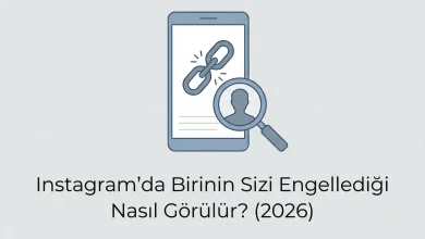 Instagram'da Birinin Sizi Engellediği Nasıl Görülür? (2026)