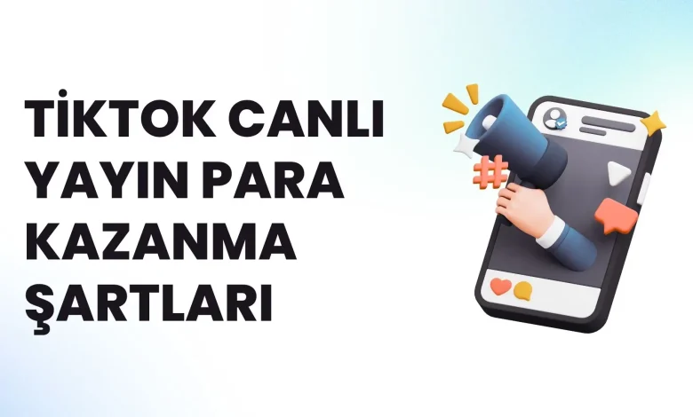 TikTok Canlı Yayın Para Kazanma Şartları