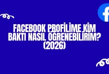 Facebook Profilime Kim Baktı Nasıl Öğrenebilirim? (2026)