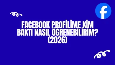 Facebook Profilime Kim Baktı Nasıl Öğrenebilirim? (2026)